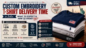 Custom Embroidery T-Shirt Delivery Time in India: What to Expect & How to Order Fast