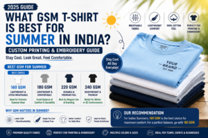 What GSM T-Shirt is Best for Summer in India? Custom Printing & Embroidery Guide (2025)