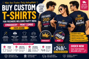 Buy Custom T-Shirts for Freshers Welcome Party India — Embroidery + Print Combo (2025 Guide)