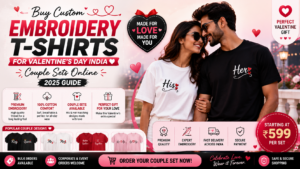 Buy Custom Embroidery T-Shirts for Valentine's Day India — Couple Sets Online (2025 Guide)
